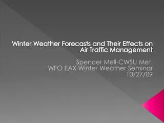 Winter Weather Forecasts and Their Effects on Air Traffic Management Spencer Mell -CWSU Met. WFO EAX Winter Weather Sem