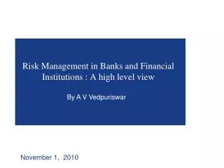 Risk Management in Banks and Financial Institutions : A high level view