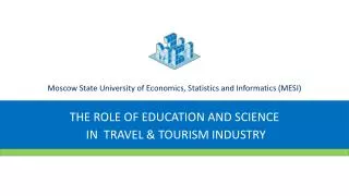 THE ROLE OF EDUCATION AND SCIENCE IN TRAVEL &amp; TOURISM INDUSTRY