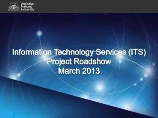 Information Technology Services (ITS) Project Roadshow March 2013