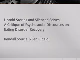 Untold Stories and Silenced Selves: A Critique of Psychosocial Discourses on Eating Disorder Recovery Kendall Soucie