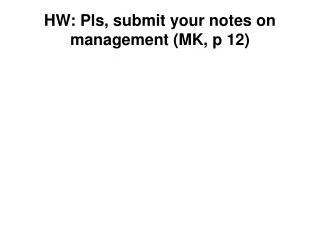 HW: Pls, submit your notes on management (MK, p 12)