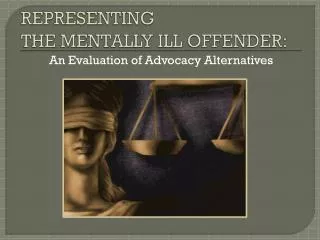 REPRESENTING THE MENTALLY ILL OFFENDER: