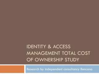 Identity &amp; Access Management Total Cost of ownership Study