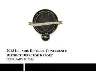 2013 Illinois District Conference District Director Report February 9, 2013