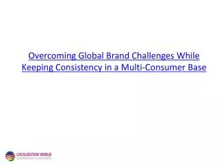 Overcoming Global Brand Challenges While Keeping Consistency in a Multi-Consumer Base