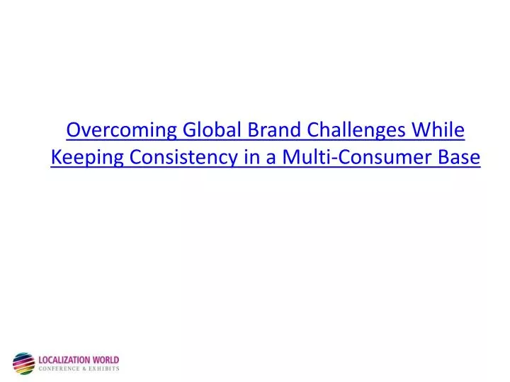 overcoming global brand challenges while keeping consistency in a multi consumer base