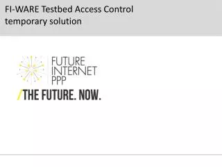 FI-WARE Testbed Access Control temporary solution