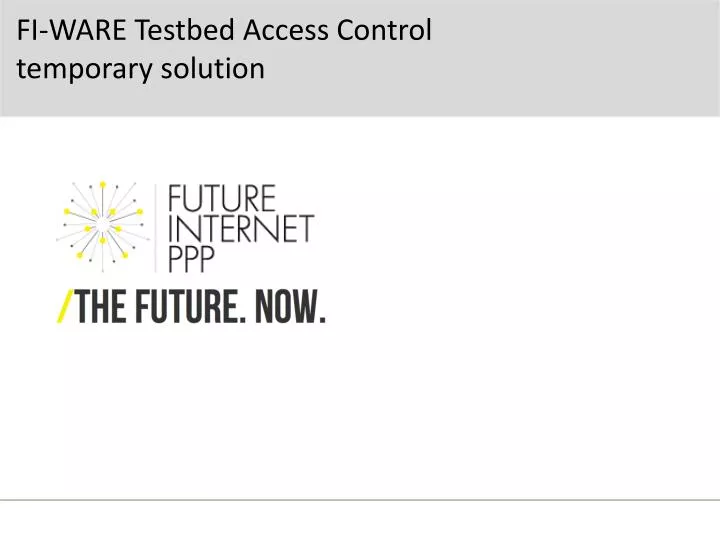 fi ware testbed access control temporary solution