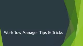 Workflow Manager Tips &amp; Tricks