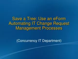 Save a Tree: Use an eForm Automating IT Change Request Management Processes