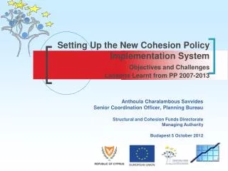 Setting Up the New Cohesion Policy Implementation System Objectives and Challenges Lessons Learnt from PP 2007-2013