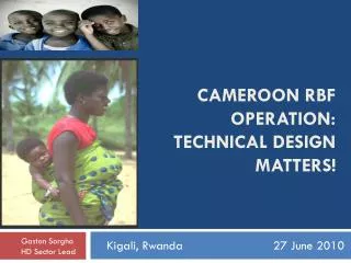 cameroon RBF operation : technical design matters !
