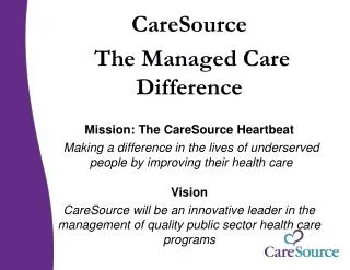 CareSource The Managed Care Difference Mission: The CareSource Heartbeat