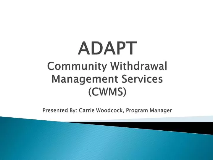 adapt community withdrawal management services cwms presented by carrie woodcock program manager