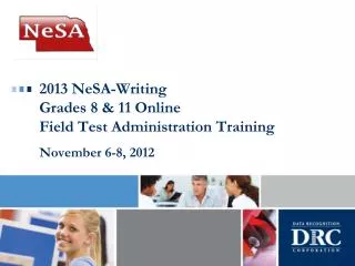 2013 NeSA-Writing Grades 8 &amp; 11 Online Field Test Administration Training November 6-8, 2012