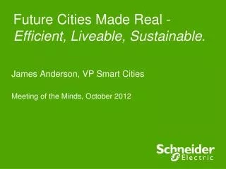 Future Cities Made Real - Efficient, Liveable, Sustainable .