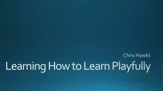 Learning How to Learn Playfully