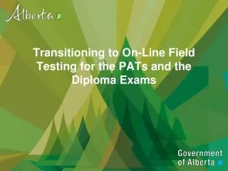 Transitioning to On-Line Field Testing for the PATs and the Diploma Exams
