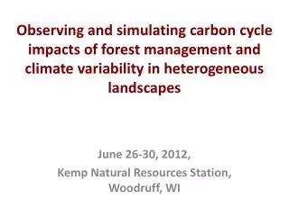 Observing and simulating carbon cycle impacts of forest management and climate variability in heterogeneous landscapes