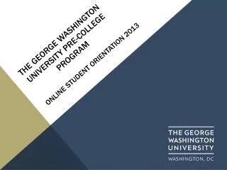 The George Washington University PRE-COLLEGE PROGRAM ONLINE student orientation 2013