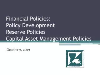 Financial Policies: Policy Development Reserve Policies Capital Asset Management Policies