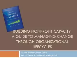 Building Nonprofit capacity: A guide to managing change through organizational lifecycles