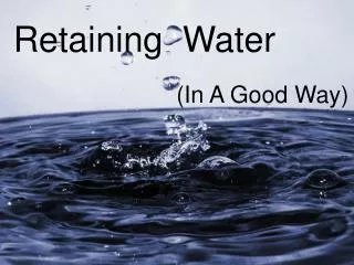 Retaining Water