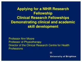 Applying for a NIHR Research Fellowship Clinical Research Fellowships Demonstrating clinical and academic skill developm