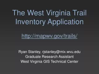 The West Virginia Trail Inventory Application http://mapwv.gov/trails/