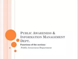 Public Awareness &amp; Information Management Dept.