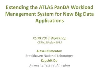 Extending the ATLAS PanDA Workload Management System for New Big Data Applications XLDB 2013 Workshop CERN, 29 May 201