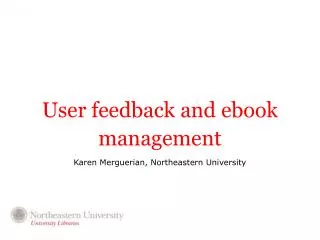 User feedback and ebook management Karen Merguerian, Northeastern University