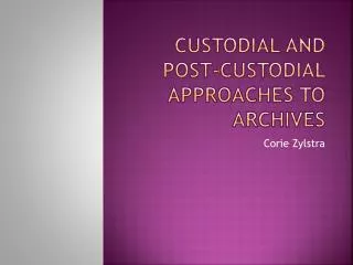 Custodial and Post-custodial approaches to archives