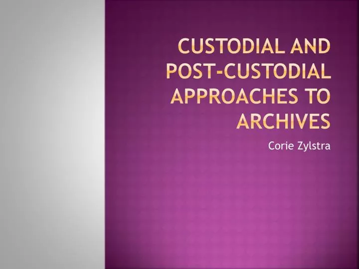 custodial and post custodial approaches to archives