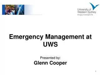 Emergency Management at UWS Presented by: Glenn Cooper