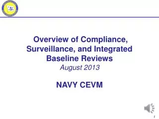 Overview of Compliance, Surveillance, and Integrated Baseline Reviews August 2013 NAVY CEVM