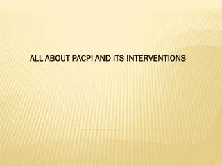 ALL ABOUT PACPI AND ITS INTERVENTIONS