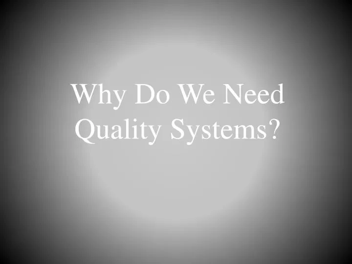 why do w e n eed quality systems