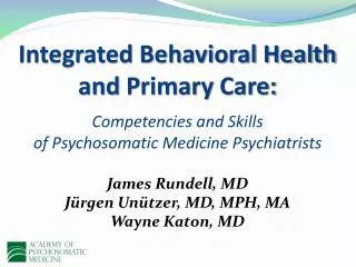 Integrated Behavioral Health and Primary Care: Competencies and Skills of Psychosomatic Medicine Psychiatrists