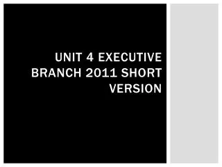 Unit 4 Executive Branch 2011 short version