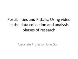 Possibilities and Pitfalls: Using video in the data collection and analysis phases of research