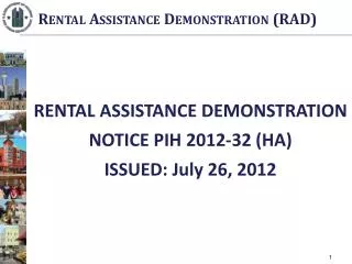 RENTAL ASSISTANCE DEMONSTRATION NOTICE PIH 2012-32 (HA) ISSUED: July 26, 2012