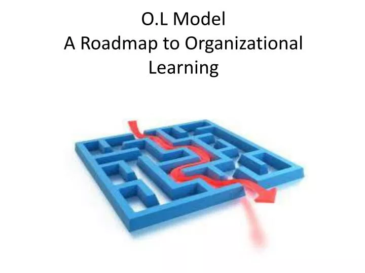 o l model a roadmap to organizational learning
