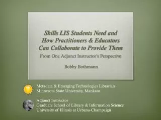 Skills LIS Students Need and How Practitioners &amp; Educators Can Collaborate to Provide Them