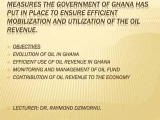 MEASURES THE GOVERNMENT OF GHANA HAS PUT IN PLACE TO ENSURE EFFICIENT MOBILIZATION AND UTILIZATION OF THE OIL REVENUE.