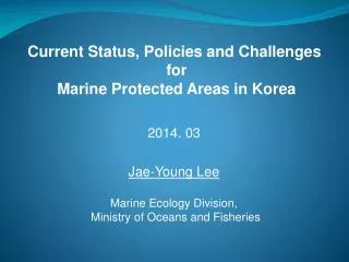 Current Status, Policies and Challenges for Marine Protected Areas in Korea
