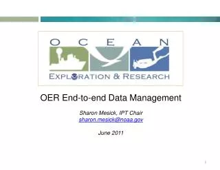 OER End-to-end Data Management Sharon Mesick, IPT Chair sharon.mesick@noaa.gov June 2011