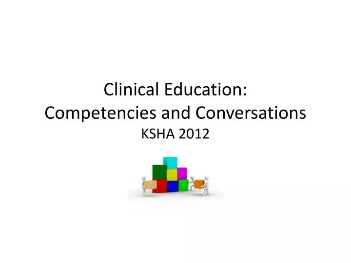 clinical education competencies and conversations ksha 2012