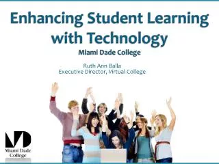 Enhancing Student Learning with Technology Miami Dade College